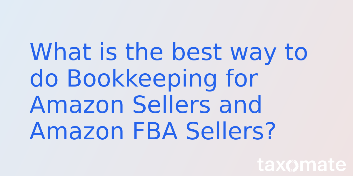 What is the best way to do Bookkeeping for Amazon Sellers and Amazon FBA Sellers?