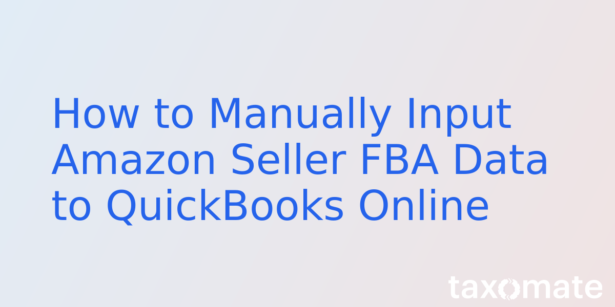 How to Manually Input Amazon Seller FBA Data to QuickBooks Online