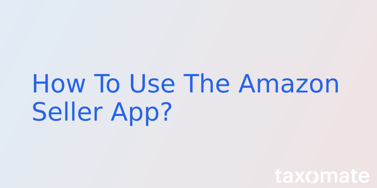 How To Use The Amazon Seller App?