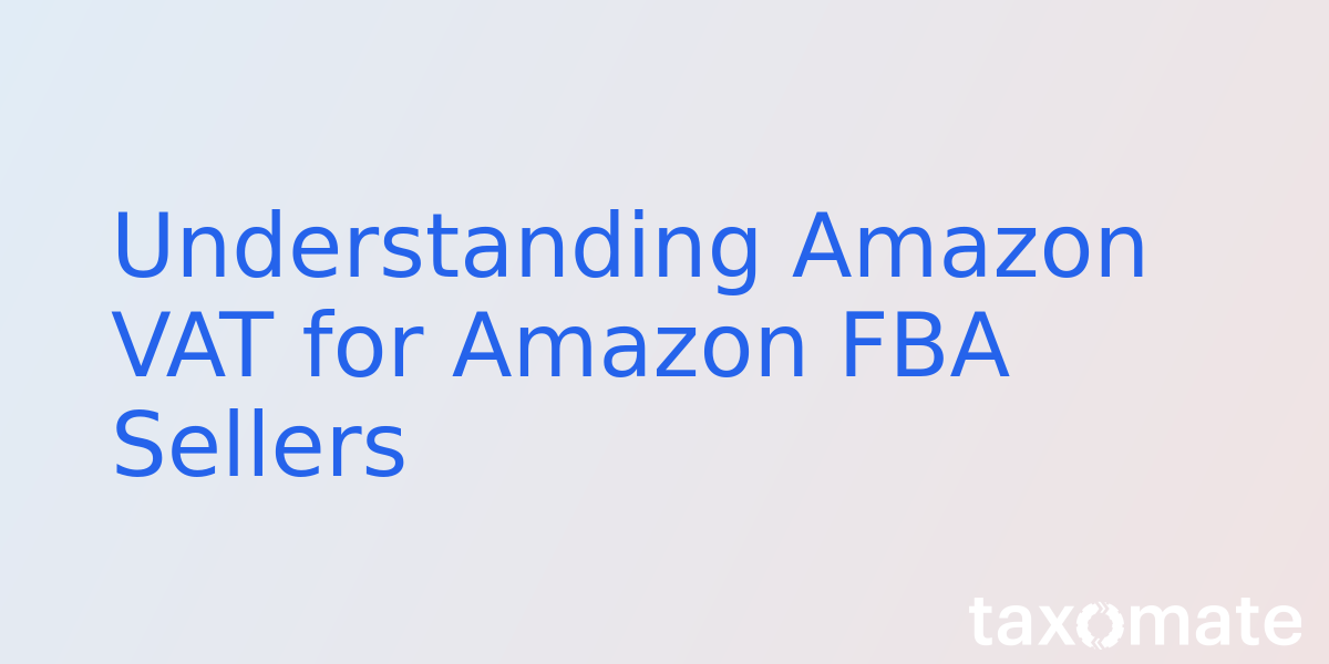 Understanding Amazon VAT for Amazon FBA Sellers