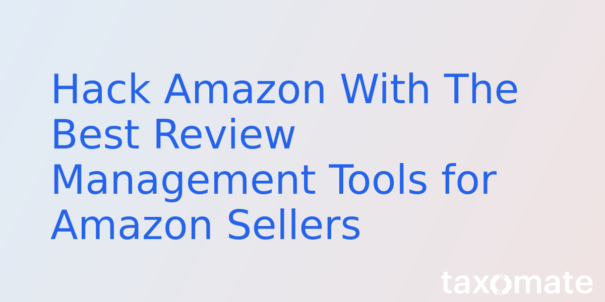 Hack Amazon With The Best Review Management Tools for Amazon Sellers