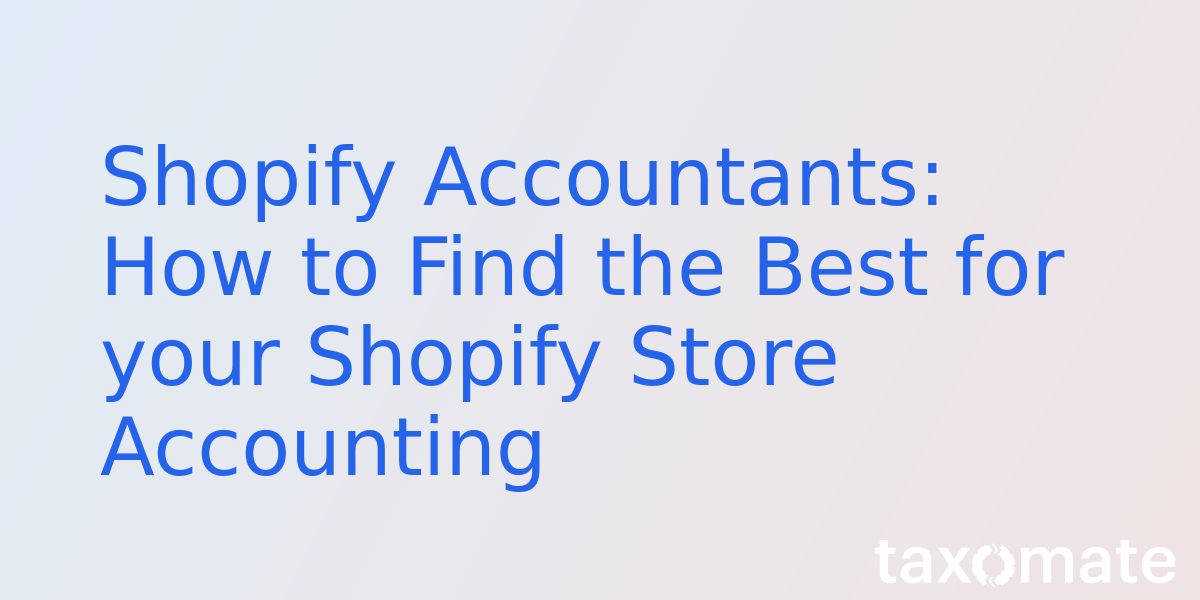 Shopify Accountants: How to Find the Best for your Shopify Store Accounting
