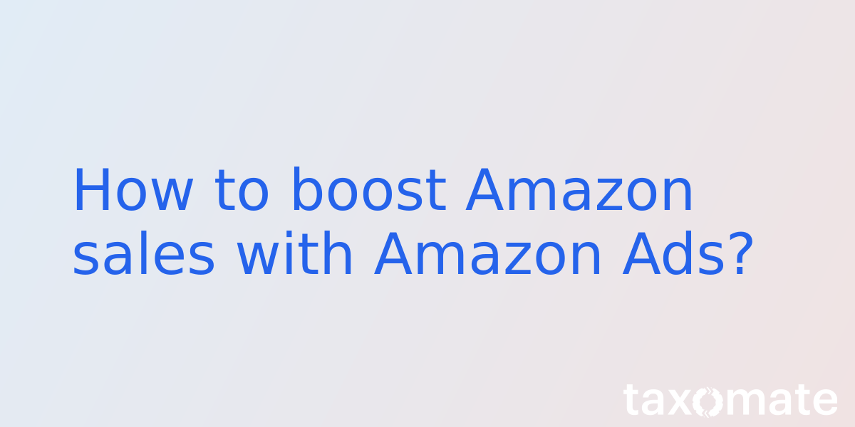 How to boost Amazon sales with Amazon Ads?