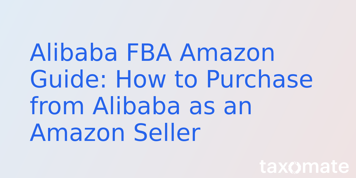 Alibaba FBA Amazon Guide: How to Purchase from Alibaba as an Amazon Seller