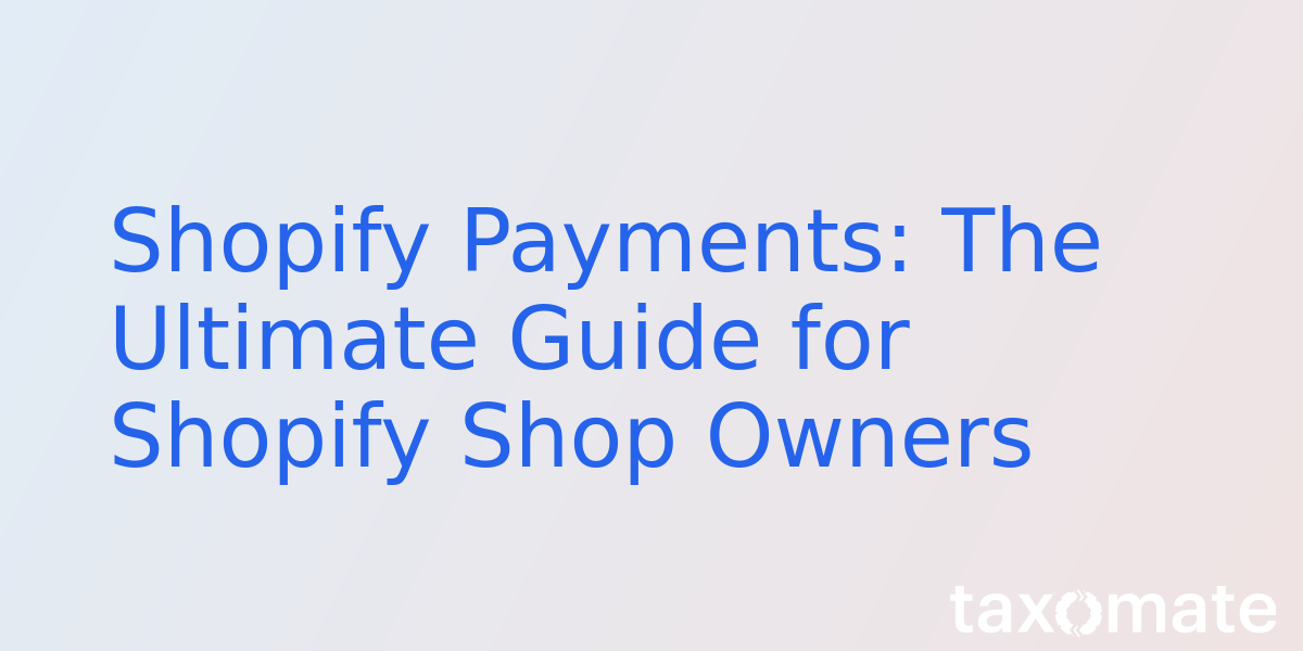 Shopify Payments: The Ultimate Guide for Shopify Shop Owners
