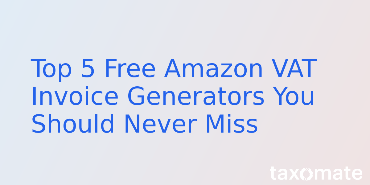 Top 5 Free Amazon VAT Invoice Generators You Should Never Miss