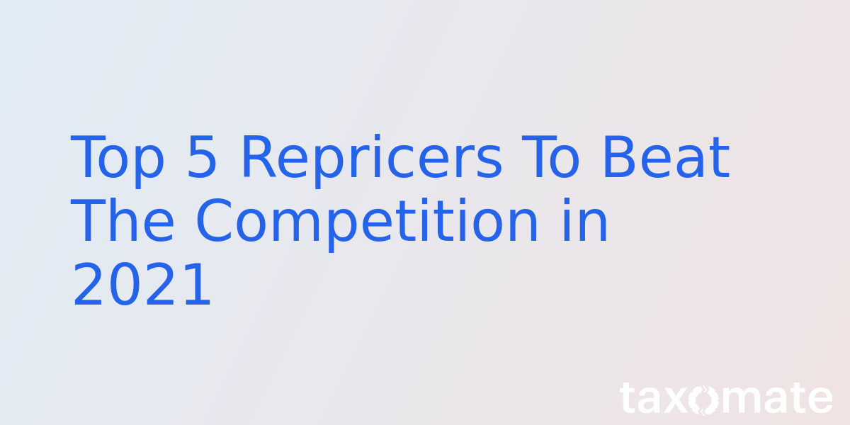 Top 5 Repricers To Beat The Competition in 2021