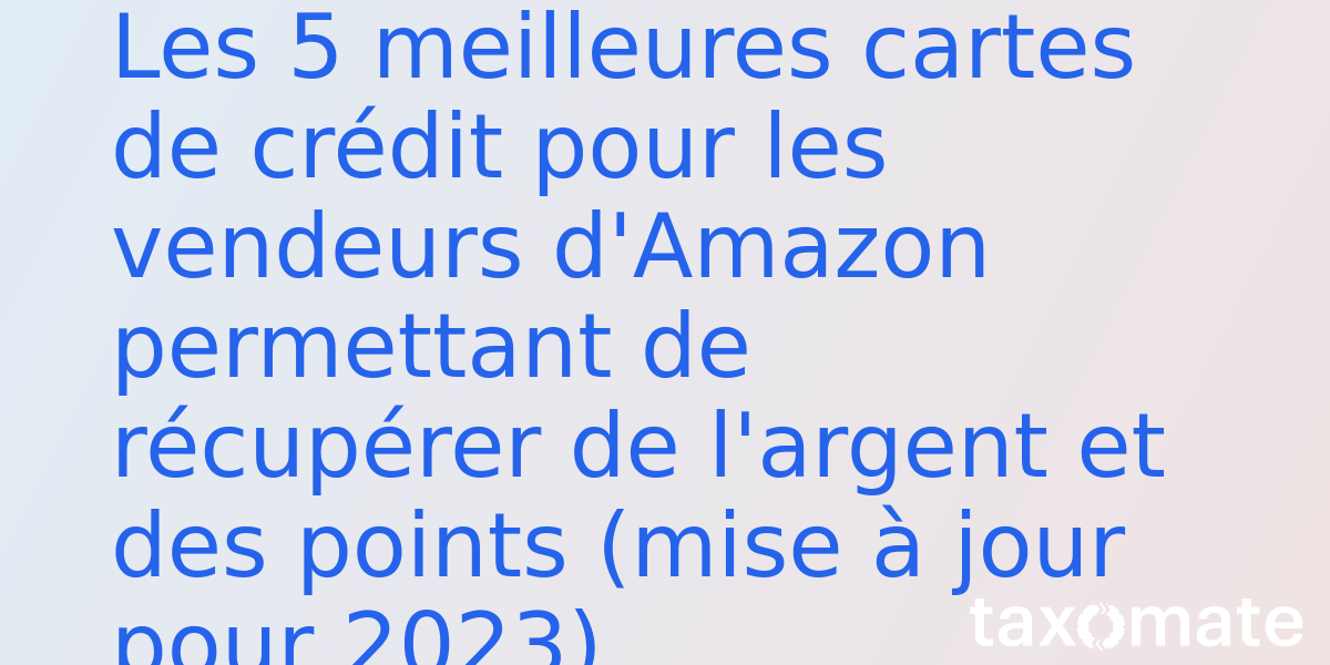Top 5 Amazon Seller Credit Cards for Cash & Points Back (Updated for 2023)
