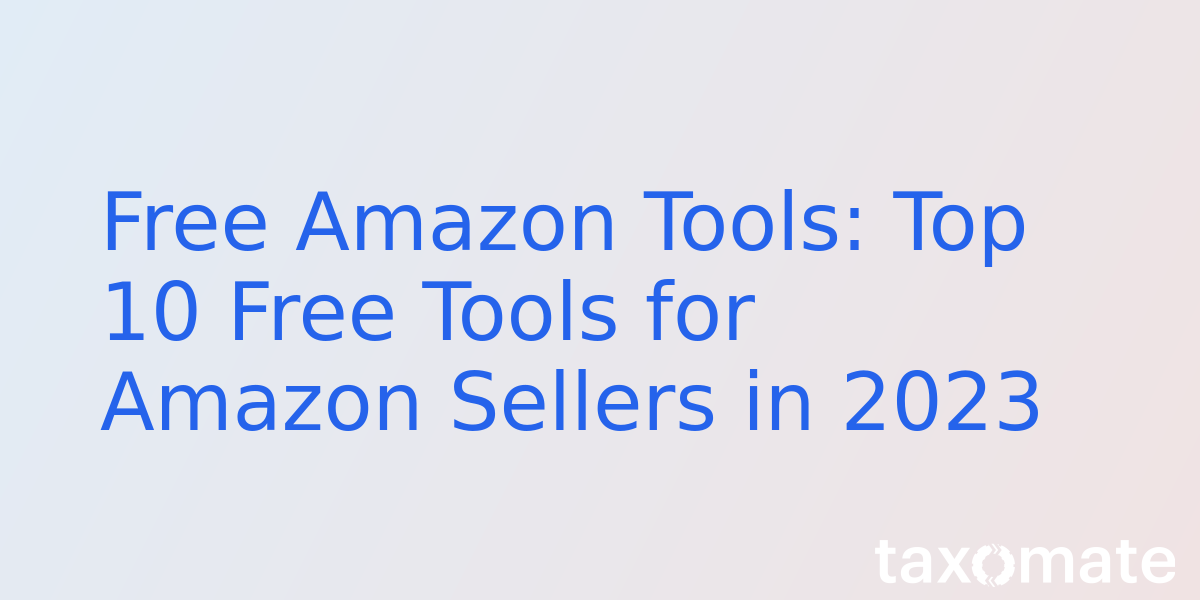 Free Amazon Tools: Top 10 Free Tools for Amazon Sellers in 2023