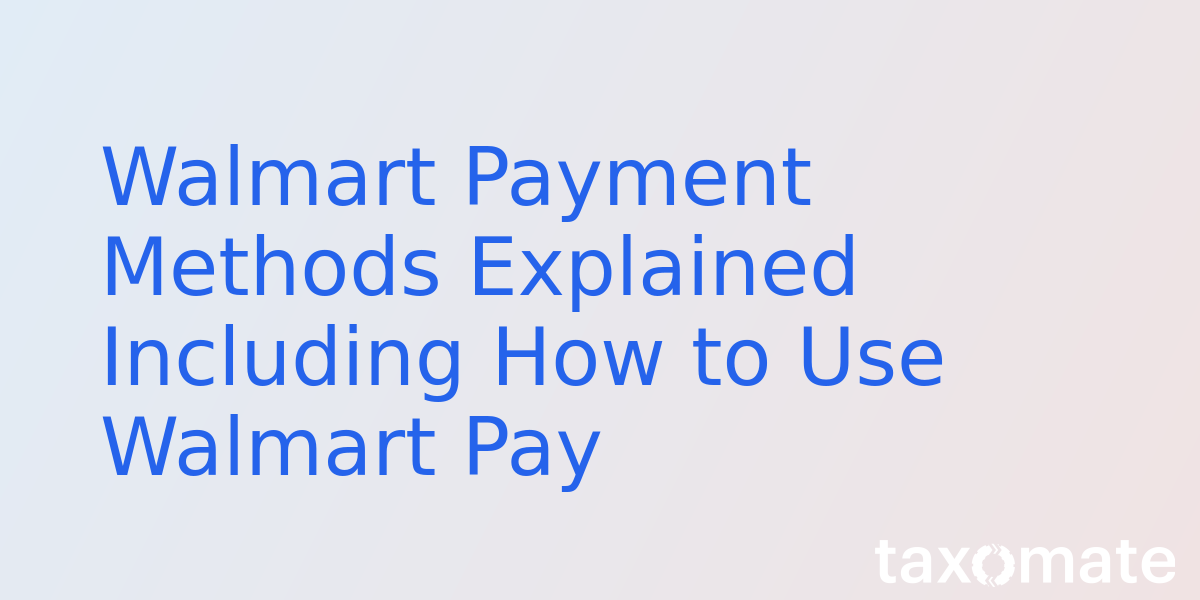 Walmart Payment Methods Explained Including How to Use Walmart Pay 